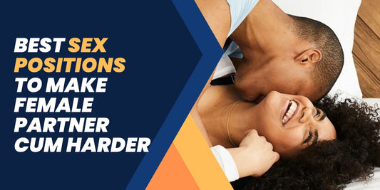 Best Sex Positions To Make Female Partner Cum Harder